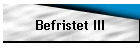 Befristet III
